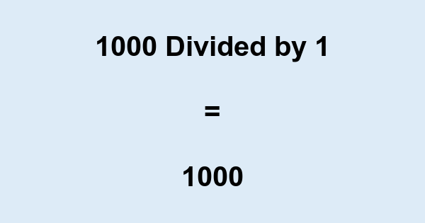 What is 1000 Divided by 1? With Remainder, as Decimal, etc