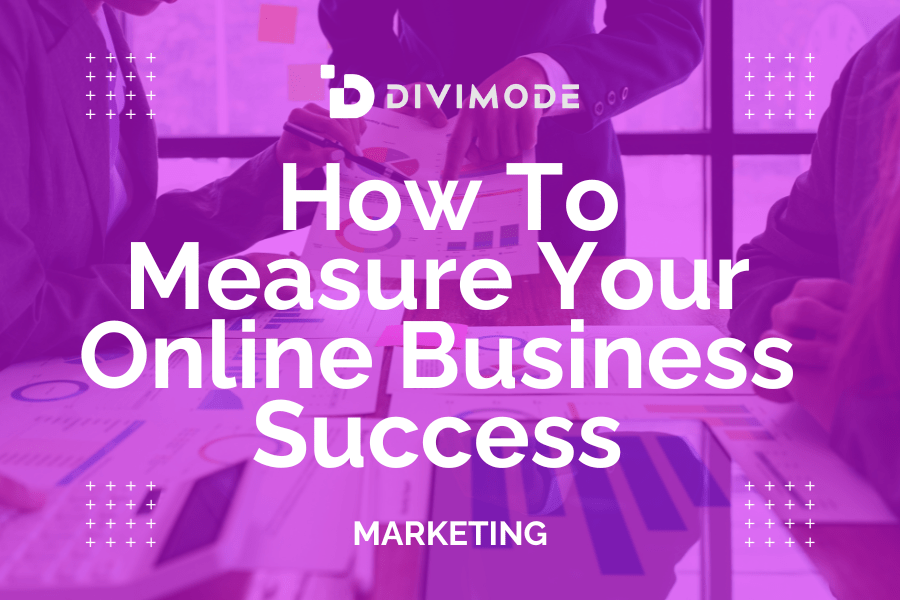 How To Measure Your Online Business Success Divimode