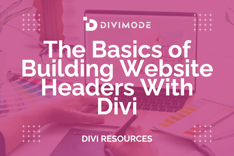The Basics of Building Website Headers With Divi Divimode