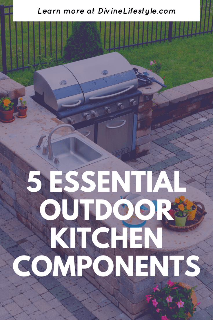 5 Essential Outdoor Kitchen Components Outdoor Living Space