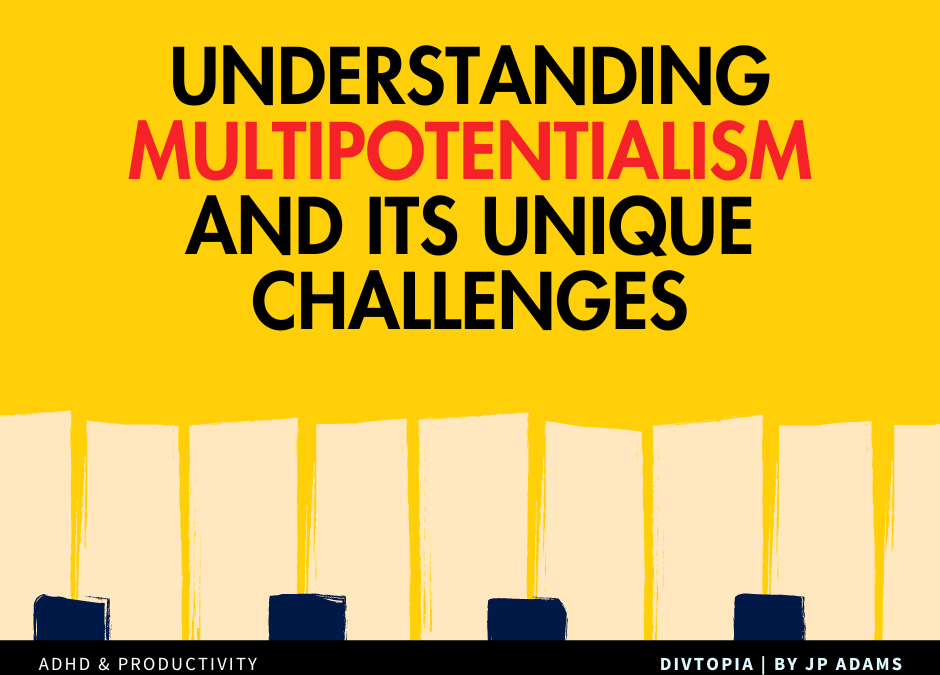 The Symphony of Neurodivergence Understanding Multipotentialism and