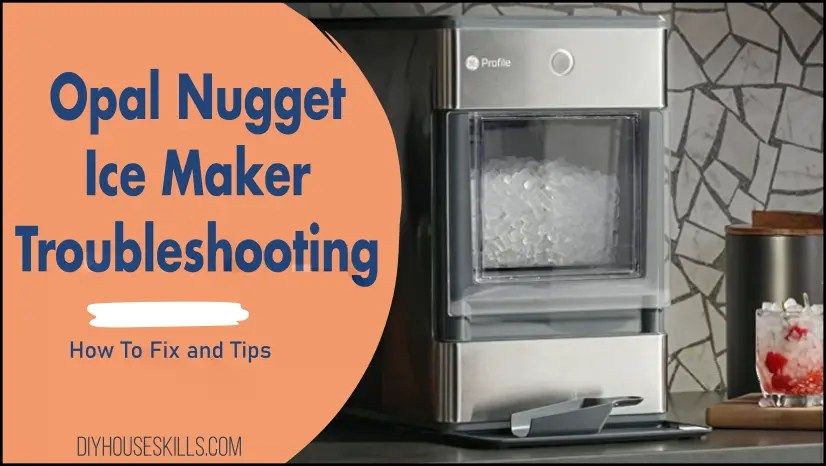 Opal Nugget Ice Maker Troubleshooting | How To Fix - DIYHouseSkills