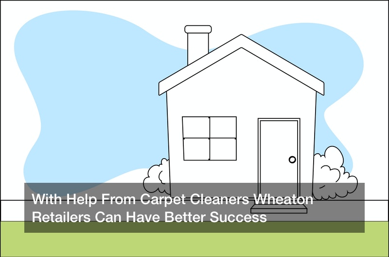 With Help From Carpet Cleaners Wheaton Retailers Can Have Better