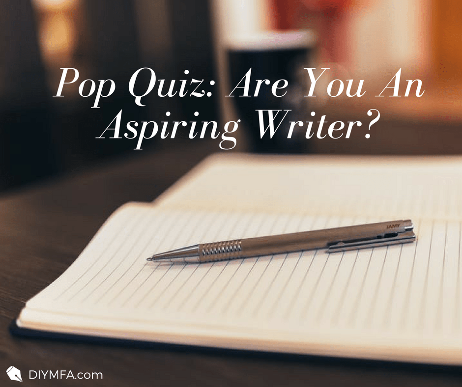 Pop Quiz Are You an Aspiring Writer?