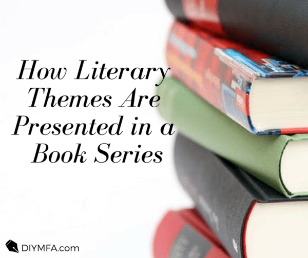 How Literary Themes Are Presented in a Book Series DIY MFA