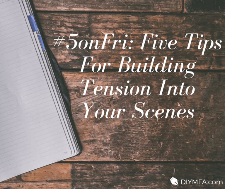 5onFri Five Tips For Building Tension Into Your Scenes DIY MFA