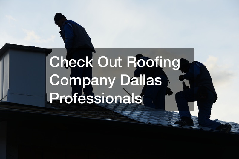 Check Out Roofing Company Dallas Professionals DIY Projects for Home