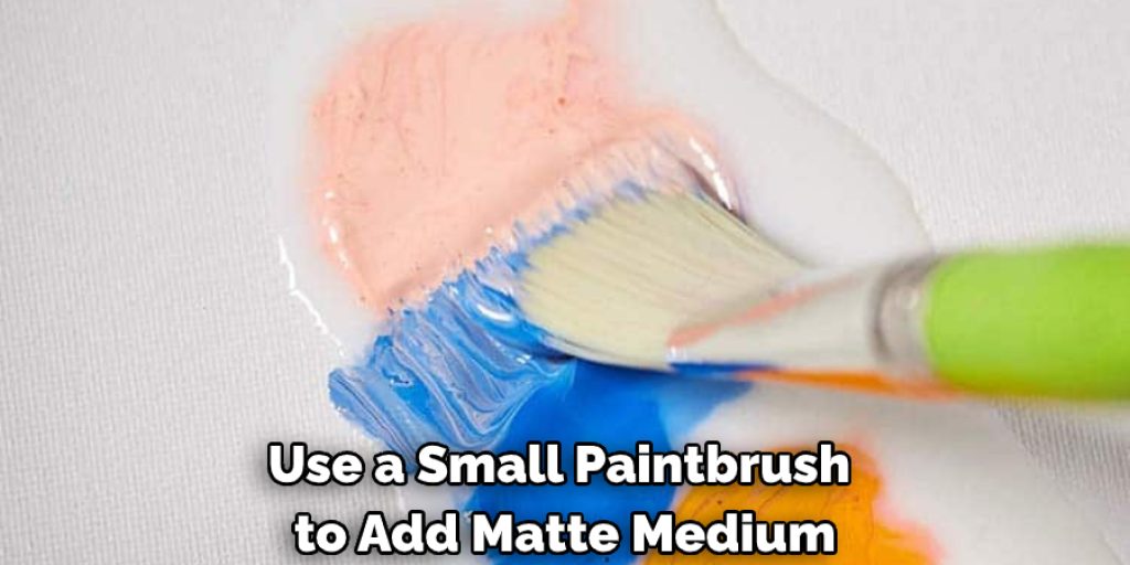 How to Use Matte Medium With Acrylic Paint 10 Creative Ways
