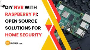 DIY NVR with Raspberry Pi: Open Source Solutions for Home Security