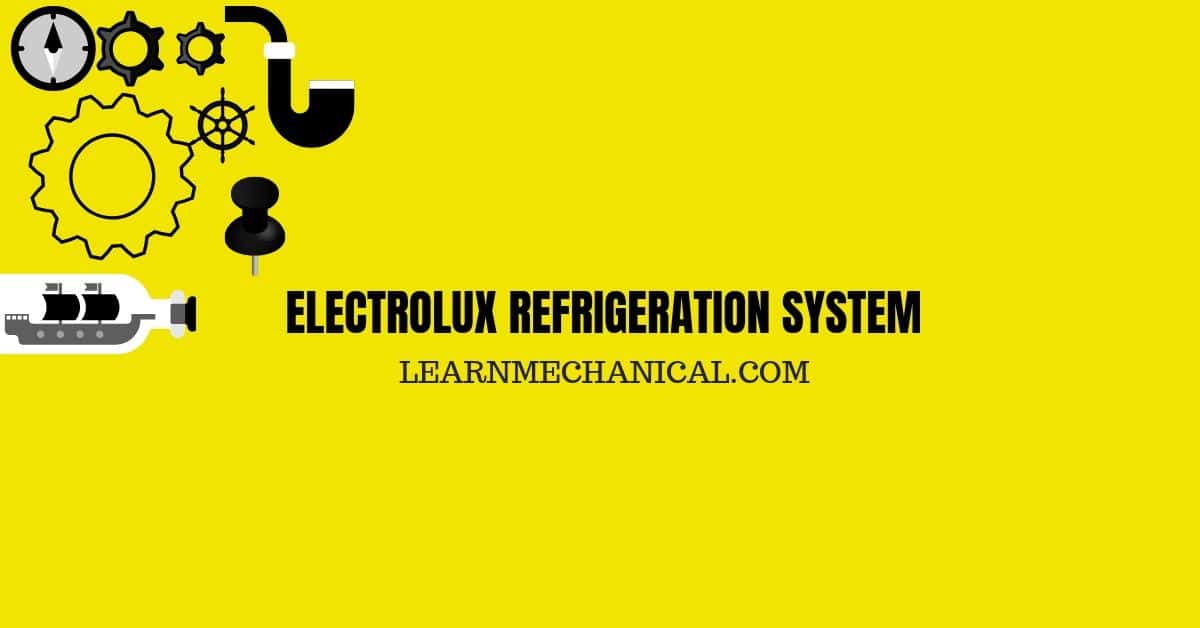 Discover Electrolux Refrigeration System Definition, 6 Parts & Working