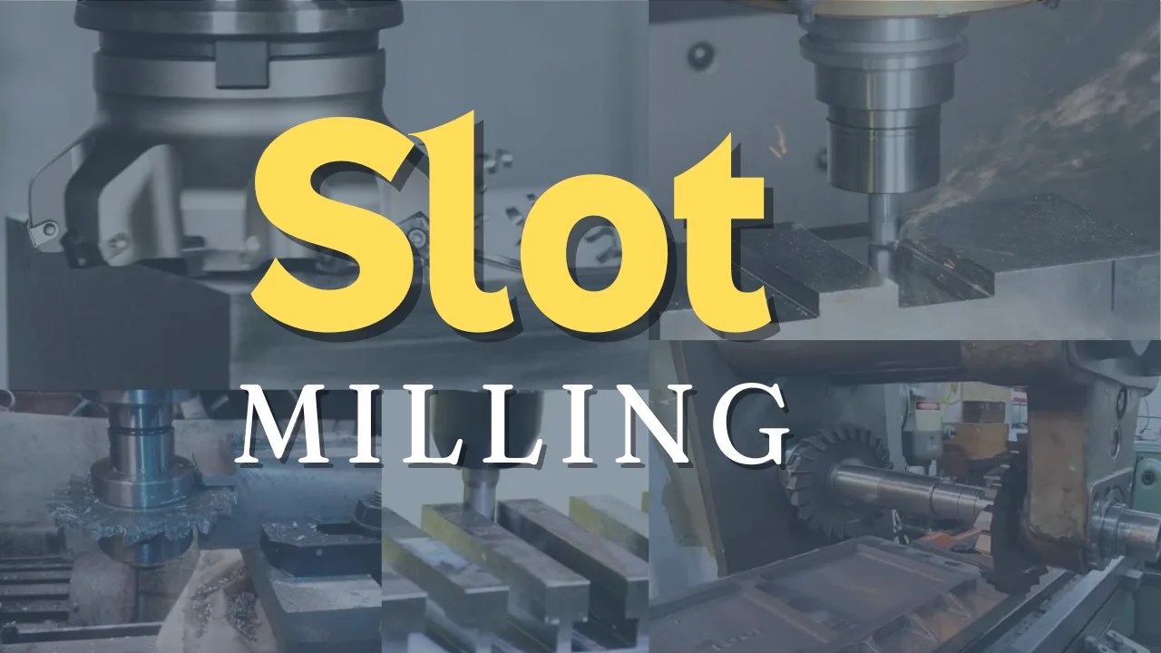 Slot Milling Definition, Diagram, Working, Types, Pros and Cons [PDF