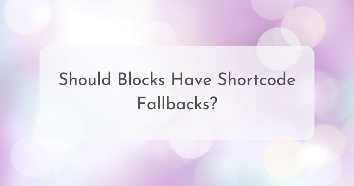Should Blocks Have Shortcode Fallbacks? - DLX Plugins