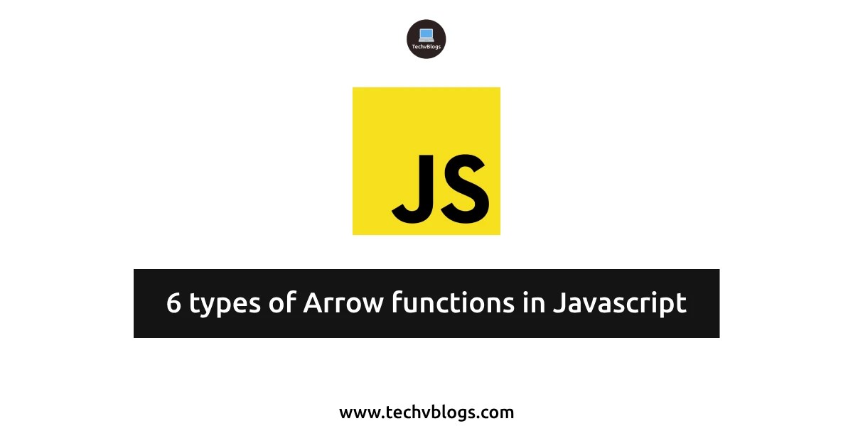 6 Types of Arrow Functions in Javascript TechvBlogs
