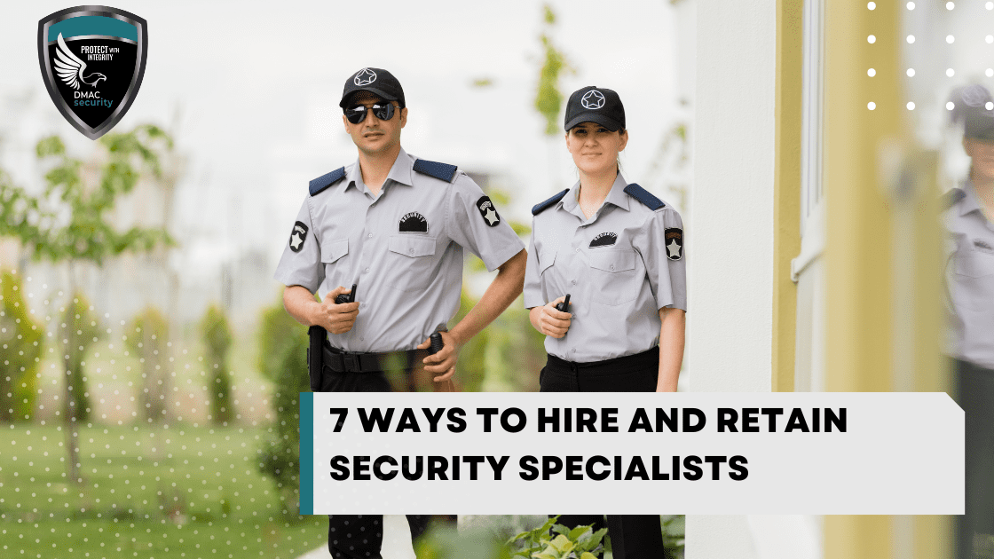 7 Ways To Hire and Retain Security Specialists