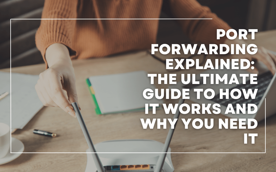 Port Forwarding Explained The Ultimate Guide