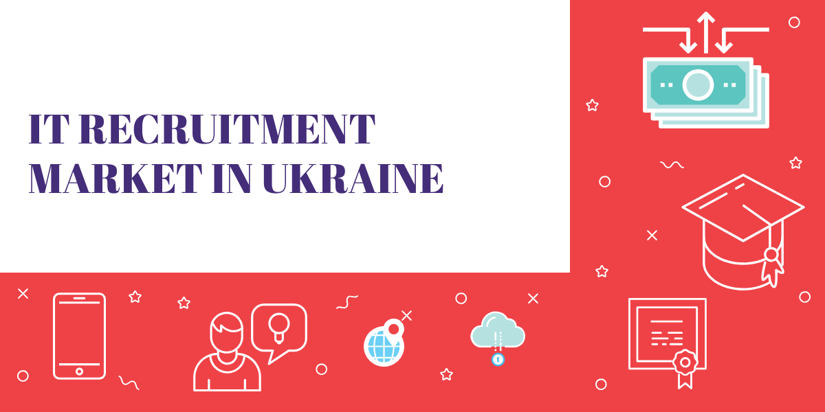 How to Hire Ukrainian Software Developers IT recruitment market in