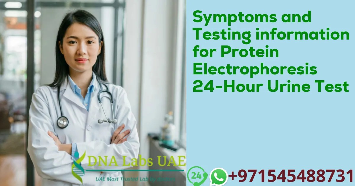 Symptoms and Testing information for Protein Electrophoresis 24Hour Urine Test