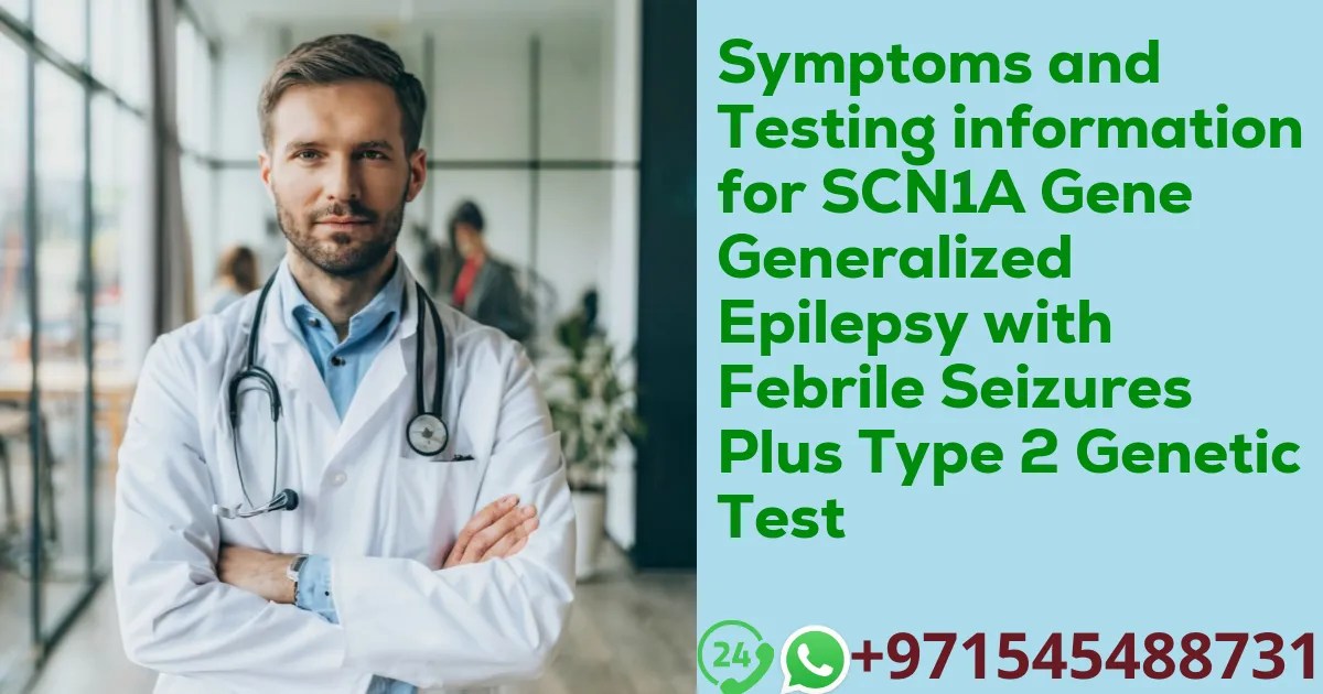 Symptoms and Testing information for SCN1A Gene Generalized Epilepsy