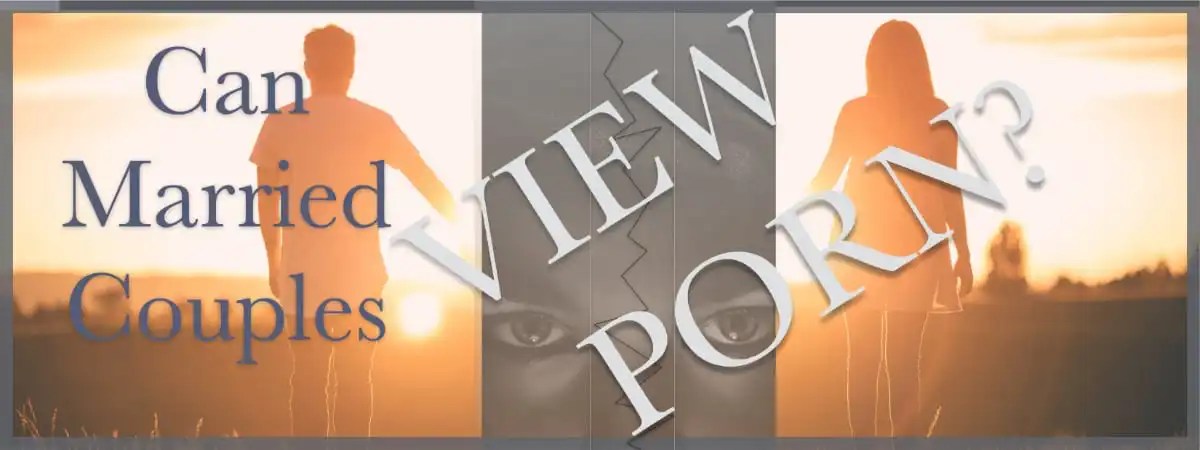 Can Married Couples View Porn? | Biblical Foundations for Freedom