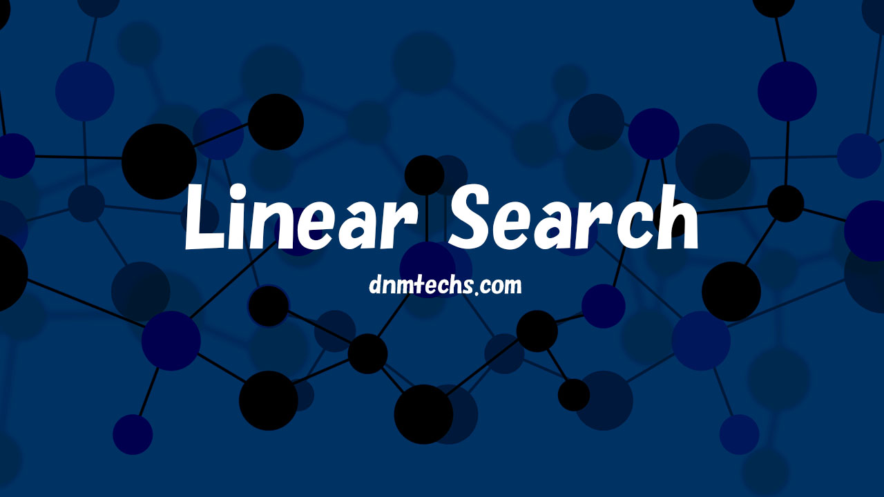 Linear search and Examples DNMTechs Sharing and Storing Technology