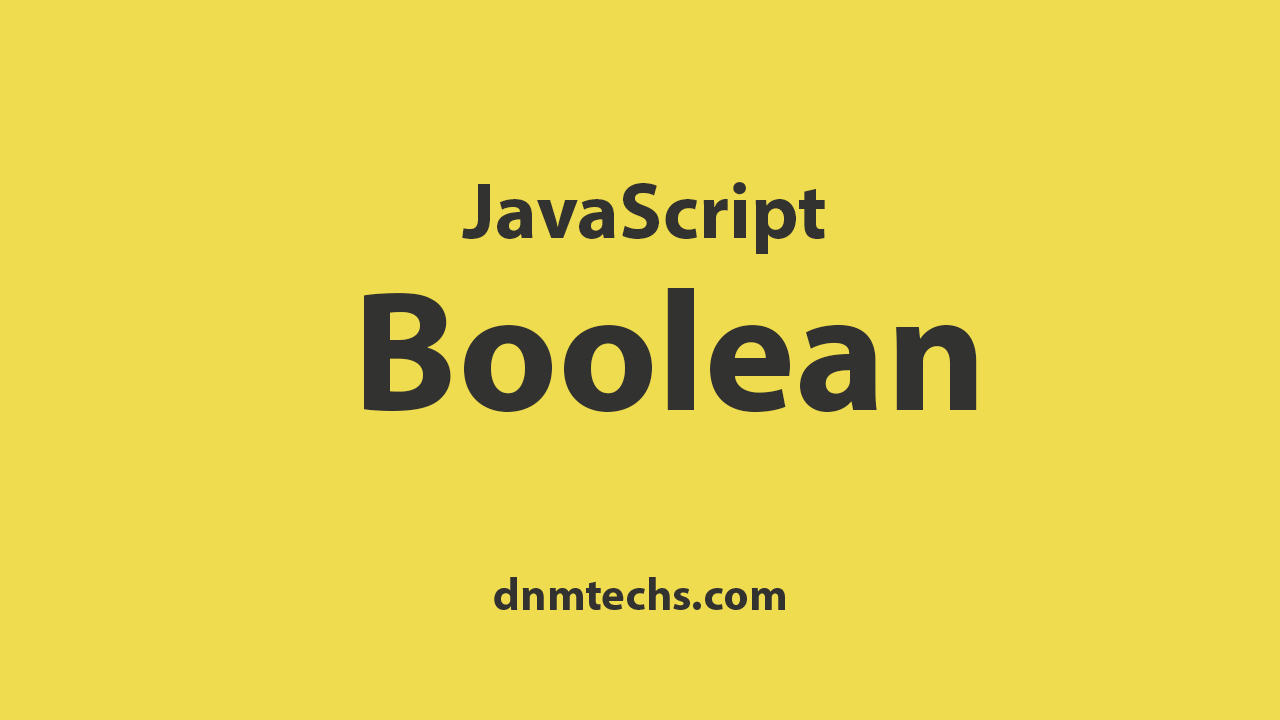 Javascript Boolean DNMTechs Sharing and Storing Technology Knowledge
