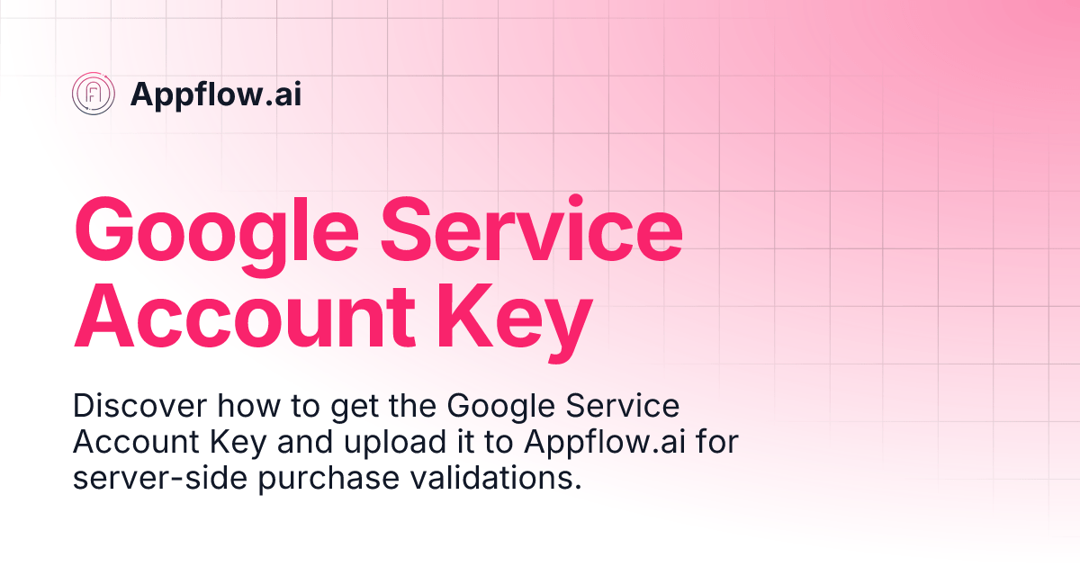 Google Service Account Key Appflow.ai
