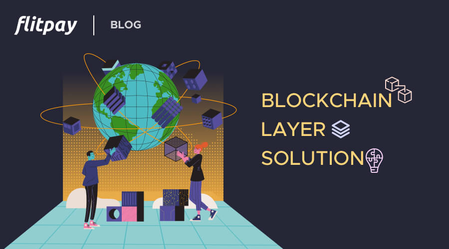 Blockchain Layer solutions, what are they, and how do they work Flitpay