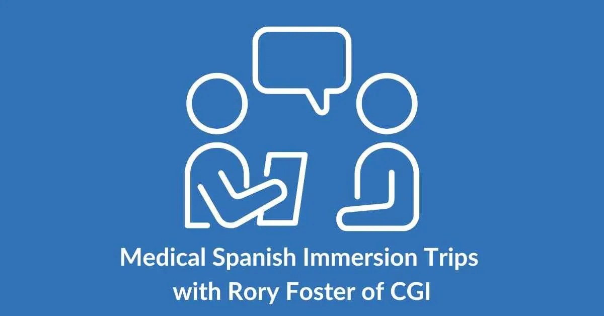 Interview with Rory Foster Medical Spanish Immersion Trips! Doc Molly