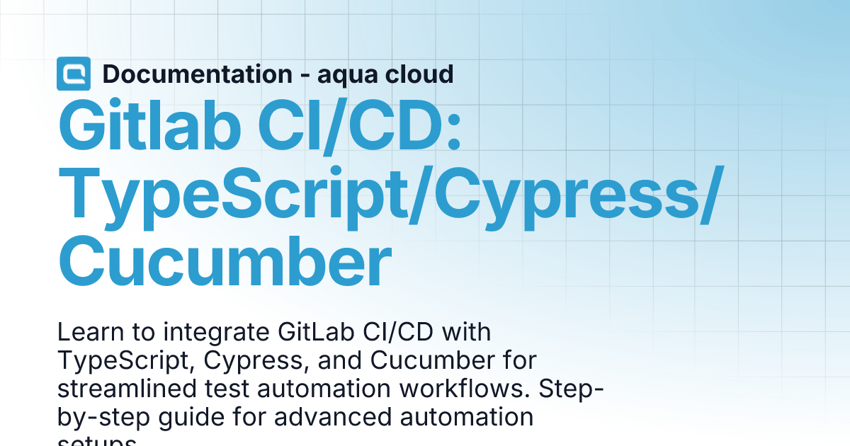 Gitlab CI/CD TypeScript/Cypress/Cucumber Documentation