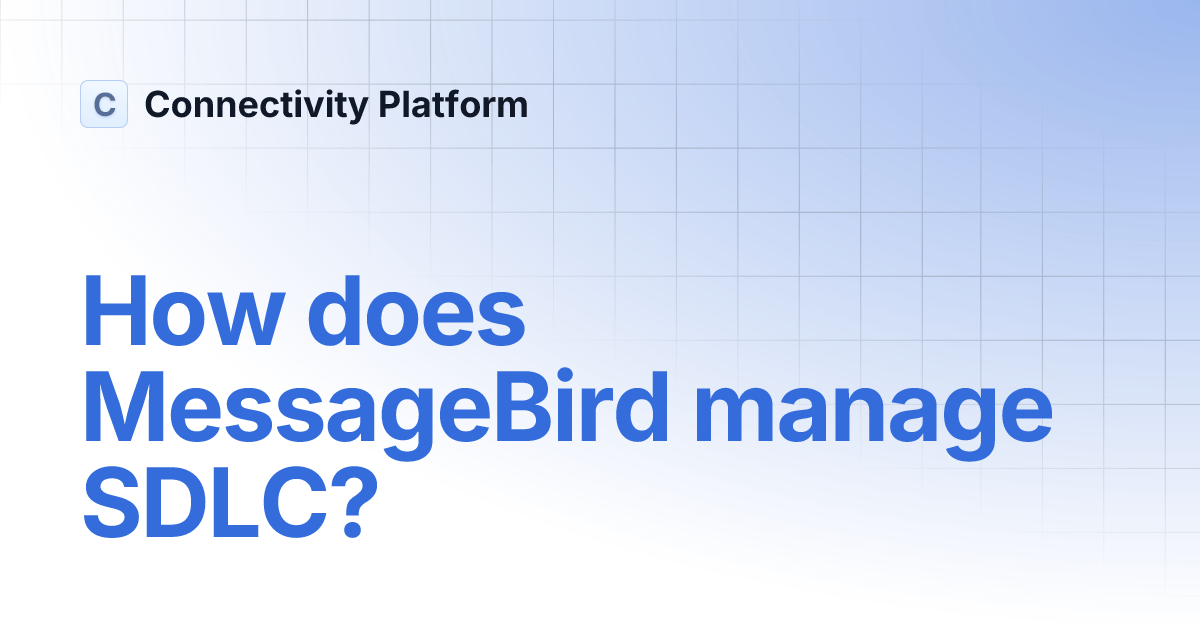 How does MessageBird manage SDLC? Connectivity Platform
