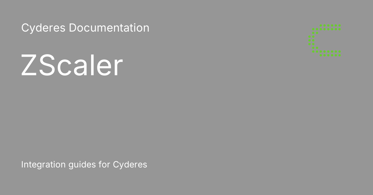 ZScaler Cyderes Documentation