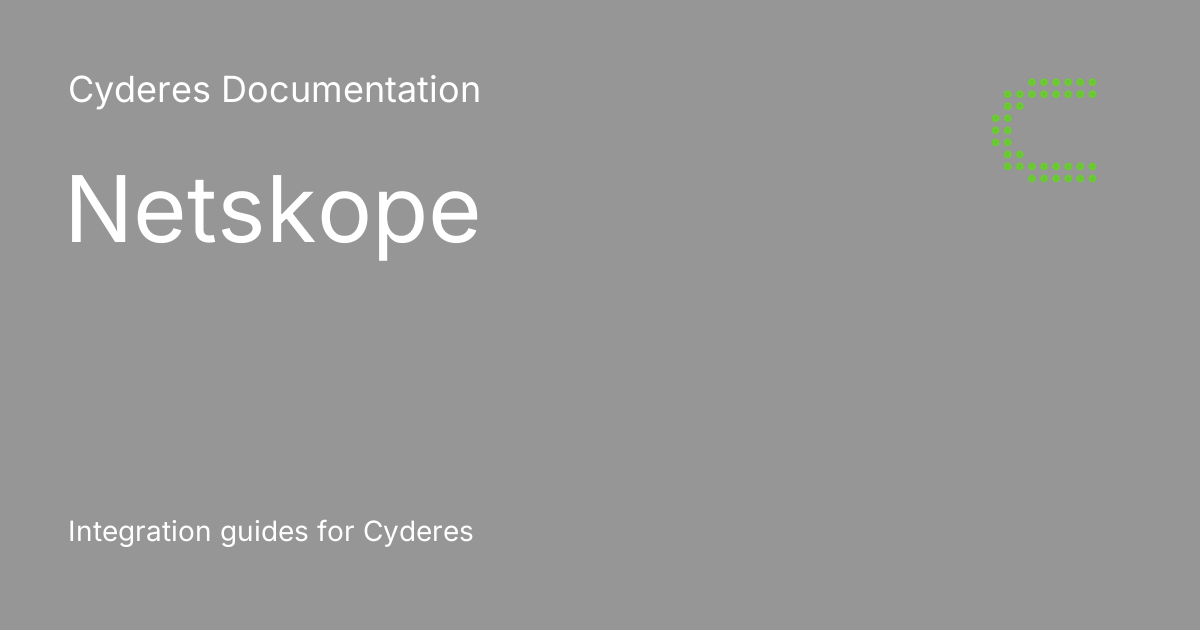 Netskope Cyderes Documentation