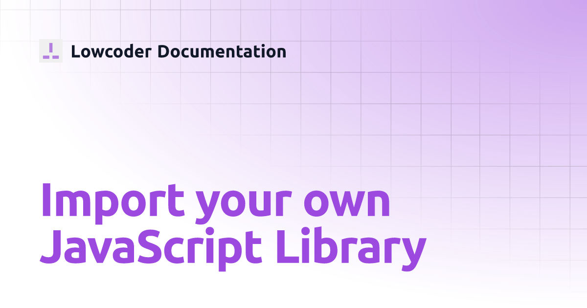Import your own JavaScript Library Lowcoder Documentation