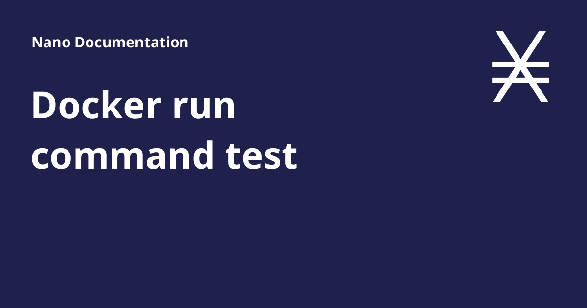 Docker run command test Nano Documentation