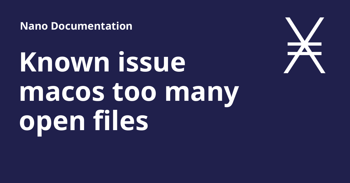 Known issue macos too many open files Nano Documentation