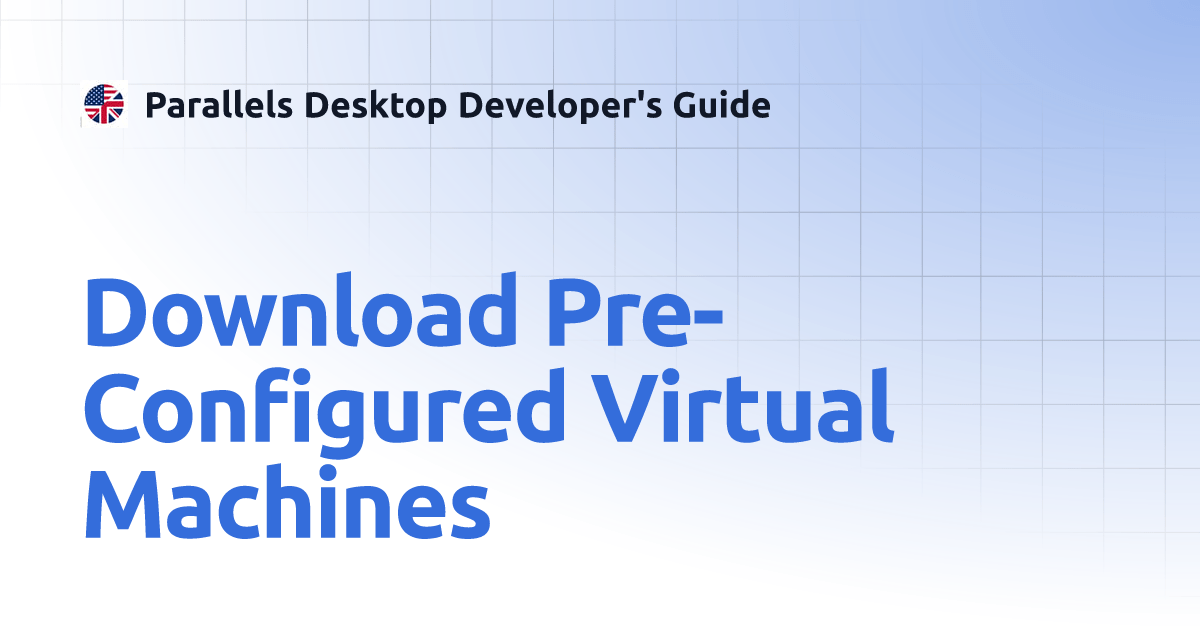 Download PreConfigured Virtual Machines Parallels Desktop Developer