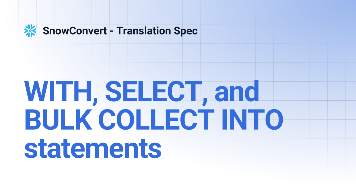 WITH, SELECT, and BULK COLLECT INTO statements SnowConvert