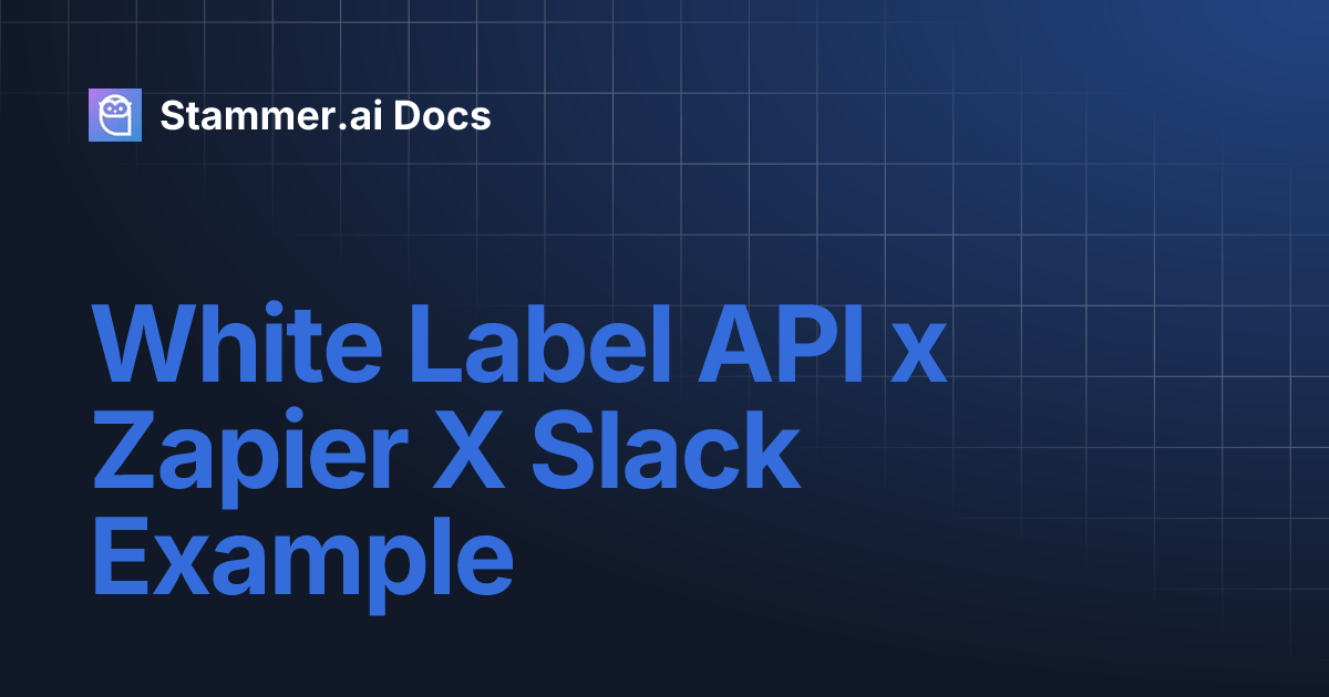White Label API x Zapier X Slack Example Stammer.ai Docs