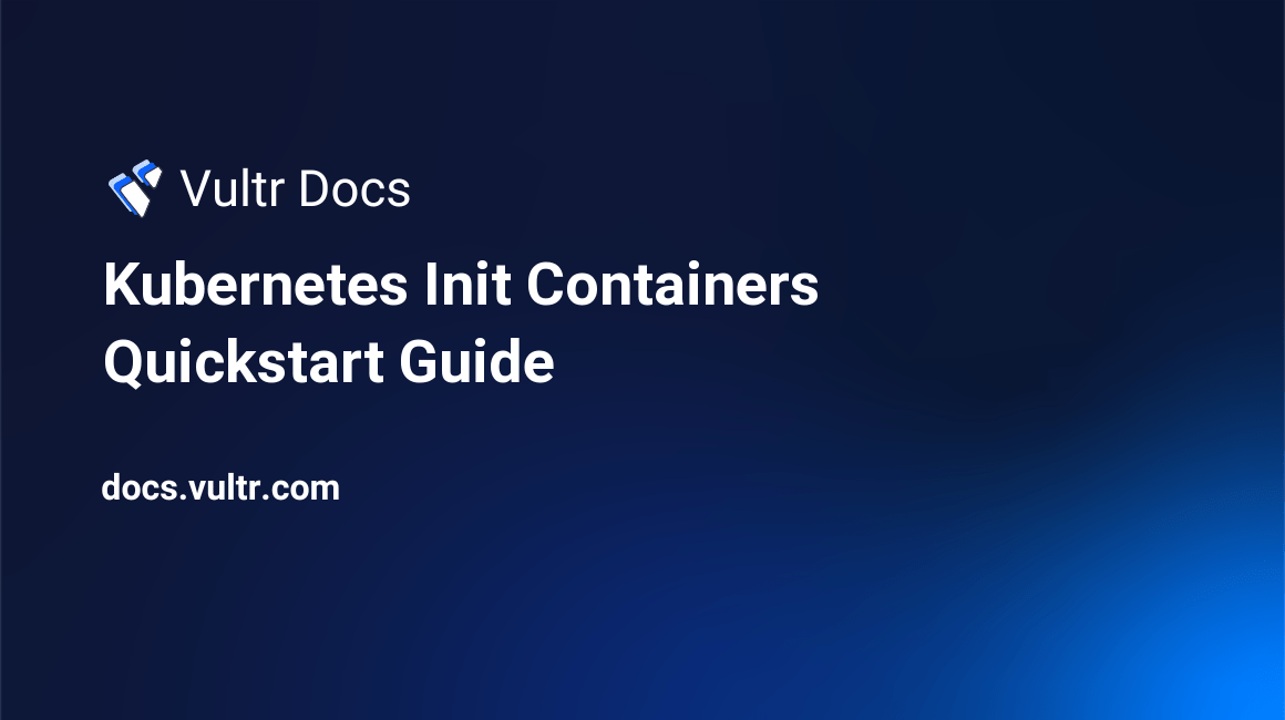Init Containers Quickstart Guide Vultr Docs