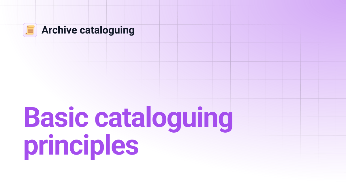 Basic cataloguing principles Archive cataloguing