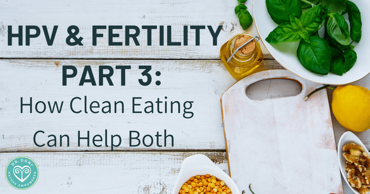 HPV & Fertility Part 3 How Clean Eating Can Help Both Doctor Doni