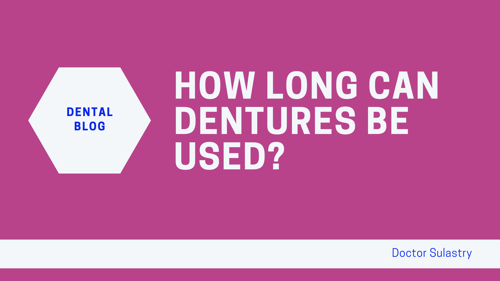 How Long Can Dentures Long Last? Doctor Sulastry