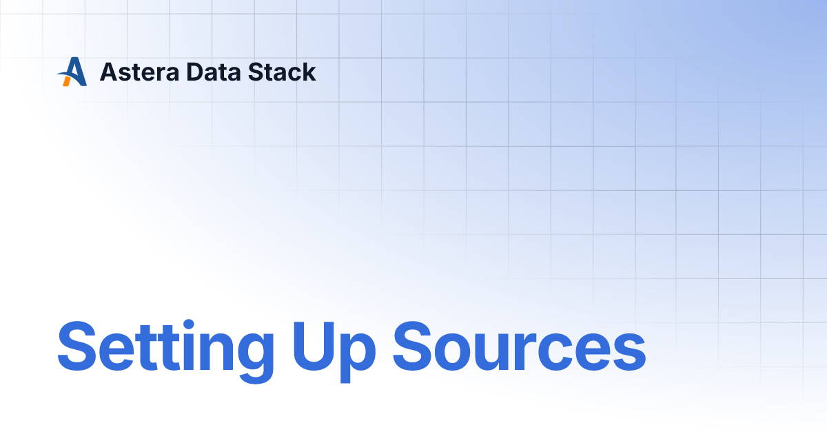 Setting Up Sources Astera Data Stack