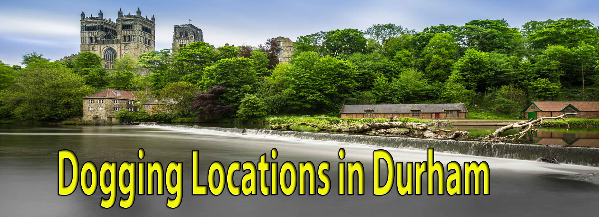 Here are the Dogging locations for in Durham