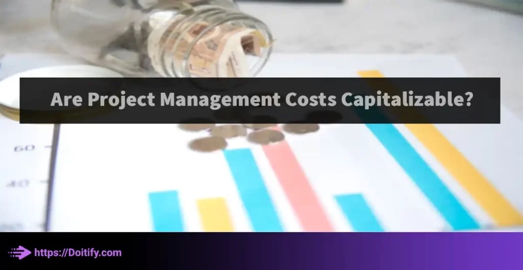 Are Project Management Costs Capitalizable? Doitify