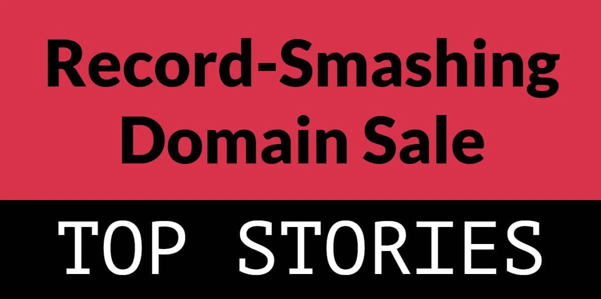 Top stories a recordsmashing domain sale Domain Name Wire Domain