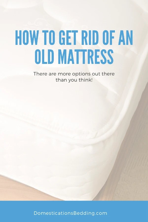 How to Get Rid of an Old Mattress Domestications Bedding & Home Living