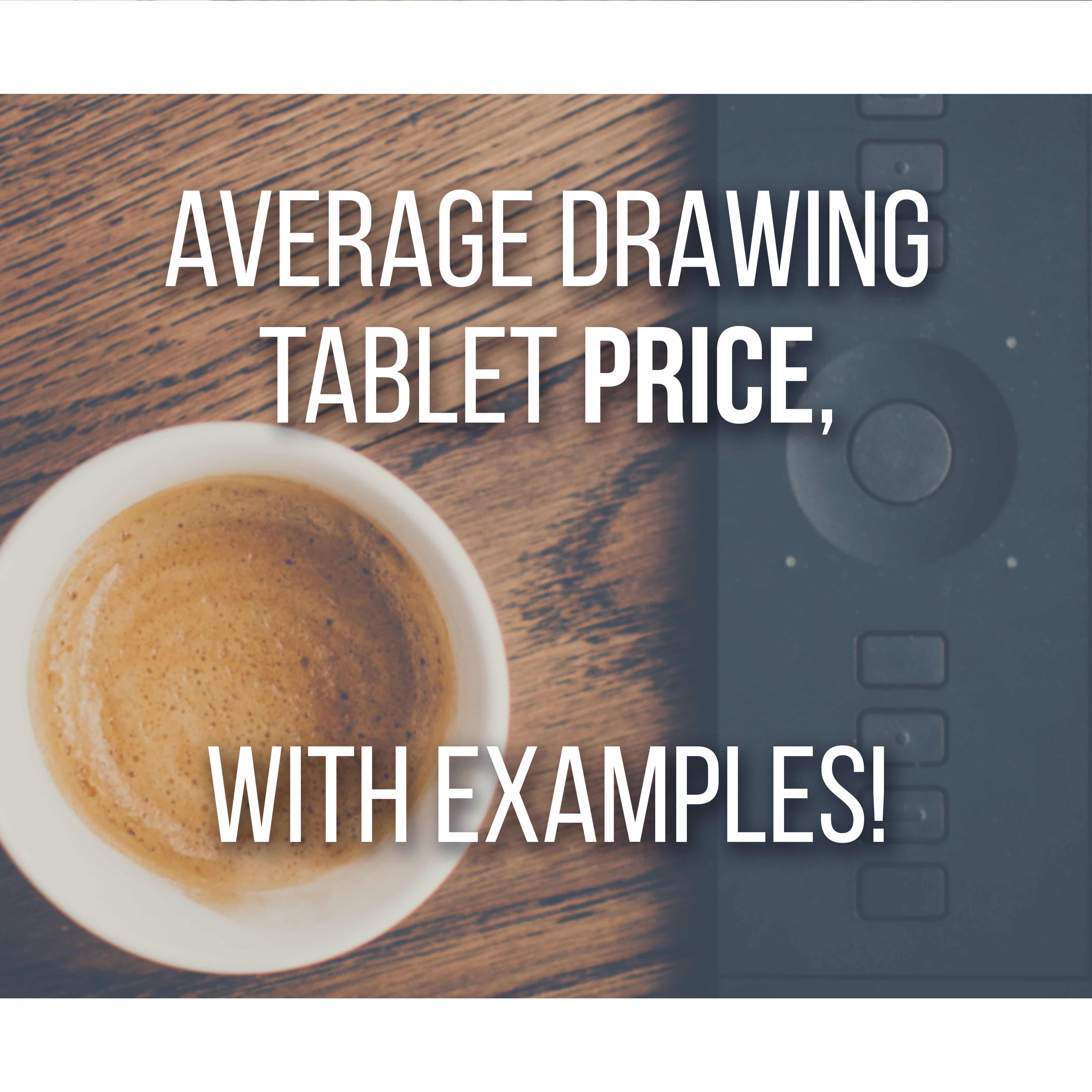 Average Drawing Tablet Price (with Examples,