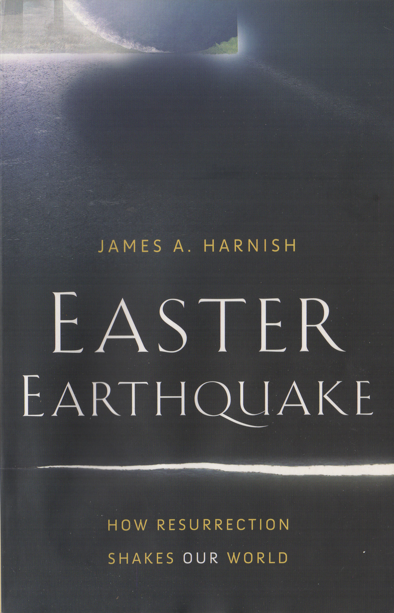 EASTER EARTHQUAKE Resurrection Shakes World James A. Harnish