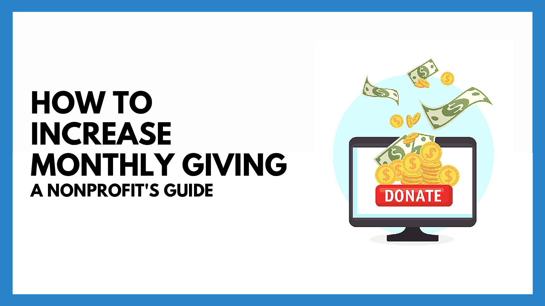 5 Actionable Tips on How to Increase Monthly Giving Nonprofit Blog